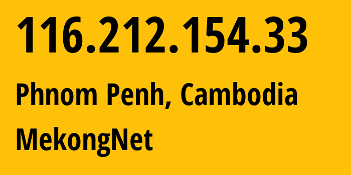 IP-адрес 116.212.154.33 (Пномпень, Phnom Penh, Камбоджа) определить местоположение, координаты на карте, ISP провайдер AS38235 MekongNet // кто провайдер айпи-адреса 116.212.154.33