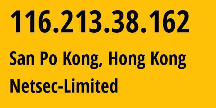 IP-адрес 116.213.38.162 (San Po Kong, Wong Tai Sin, Гонконг) определить местоположение, координаты на карте, ISP провайдер AS45753 Netsec-Limited // кто провайдер айпи-адреса 116.213.38.162