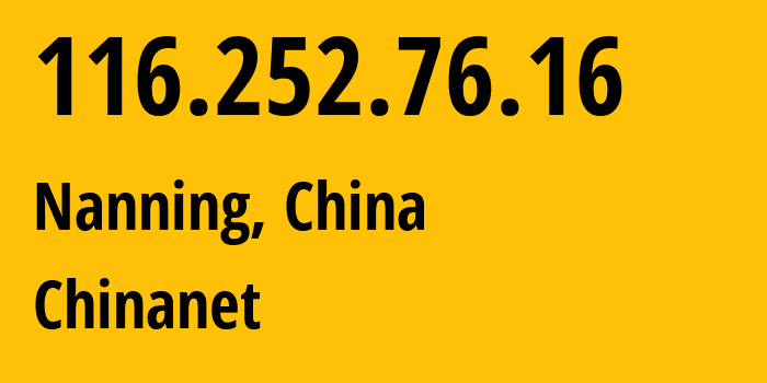 IP address 116.252.76.16 (Nanning, Guangxi, China) get location, coordinates on map, ISP provider AS4134 Chinanet // who is provider of ip address 116.252.76.16, whose IP address