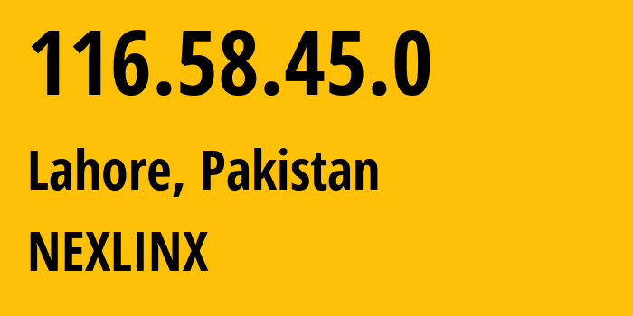 IP-адрес 116.58.45.0 (Лахор, Пенджаб, Пакистан) определить местоположение, координаты на карте, ISP провайдер AS17563 NEXLINX // кто провайдер айпи-адреса 116.58.45.0