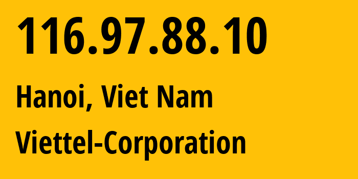 IP address 116.97.88.10 (Hanoi, Hanoi, Viet Nam) get location, coordinates on map, ISP provider AS7552 Viettel-Corporation // who is provider of ip address 116.97.88.10, whose IP address