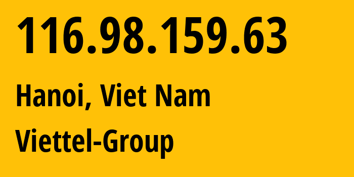 IP-адрес 116.98.159.63 (Ханой, Hanoi, Вьетнам) определить местоположение, координаты на карте, ISP провайдер AS24086 Viettel-Group // кто провайдер айпи-адреса 116.98.159.63
