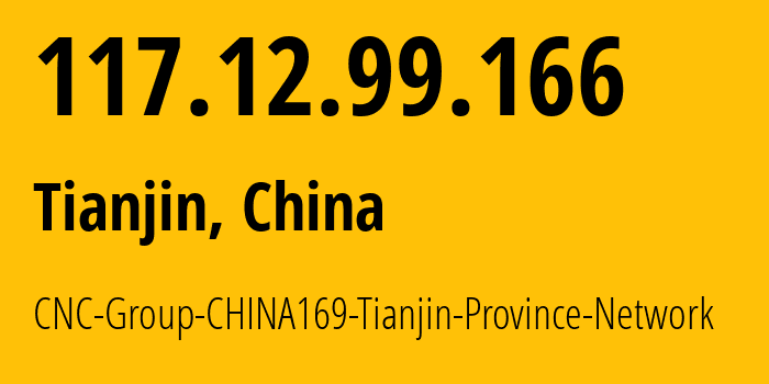 IP-адрес 117.12.99.166 (Тяньцзинь, Tianjin, Китай) определить местоположение, координаты на карте, ISP провайдер AS4837 CNC-Group-CHINA169-Tianjin-Province-Network // кто провайдер айпи-адреса 117.12.99.166