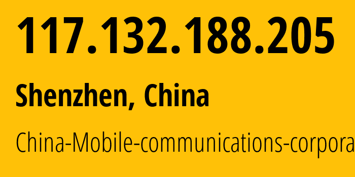 IP address 117.132.188.205 (Shenzhen, Guangdong, China) get location, coordinates on map, ISP provider AS9808 China-Mobile-communications-corporation // who is provider of ip address 117.132.188.205, whose IP address