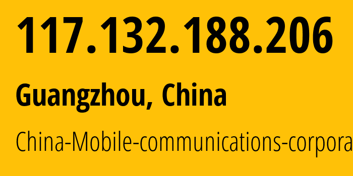 IP address 117.132.188.206 (Guangzhou, Guangdong, China) get location, coordinates on map, ISP provider AS9808 China-Mobile-communications-corporation // who is provider of ip address 117.132.188.206, whose IP address