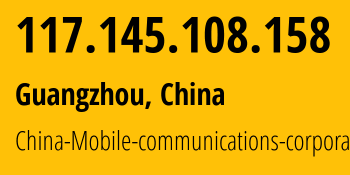 IP address 117.145.108.158 (Guangzhou, Guangdong, China) get location, coordinates on map, ISP provider AS9808 China-Mobile-communications-corporation // who is provider of ip address 117.145.108.158, whose IP address