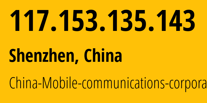 IP address 117.153.135.143 (Shenzhen, Guangdong, China) get location, coordinates on map, ISP provider AS9808 China-Mobile-communications-corporation // who is provider of ip address 117.153.135.143, whose IP address