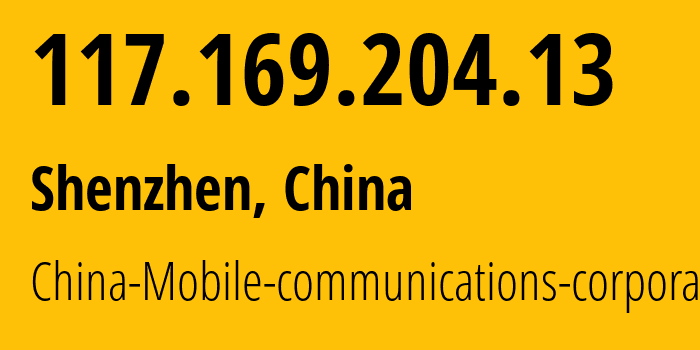 IP-адрес 117.169.204.13 (Шэньчжэнь, Guangdong, Китай) определить местоположение, координаты на карте, ISP провайдер AS9808 China-Mobile-communications-corporation // кто провайдер айпи-адреса 117.169.204.13