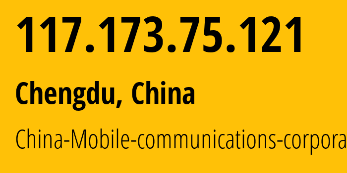 IP address 117.173.75.121 (Chengdu, Sichuan, China) get location, coordinates on map, ISP provider AS9808 China-Mobile-communications-corporation // who is provider of ip address 117.173.75.121, whose IP address