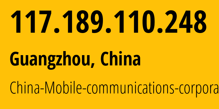 IP-адрес 117.189.110.248 (Гуанчжоу, Guangdong, Китай) определить местоположение, координаты на карте, ISP провайдер AS9808 China-Mobile-communications-corporation // кто провайдер айпи-адреса 117.189.110.248