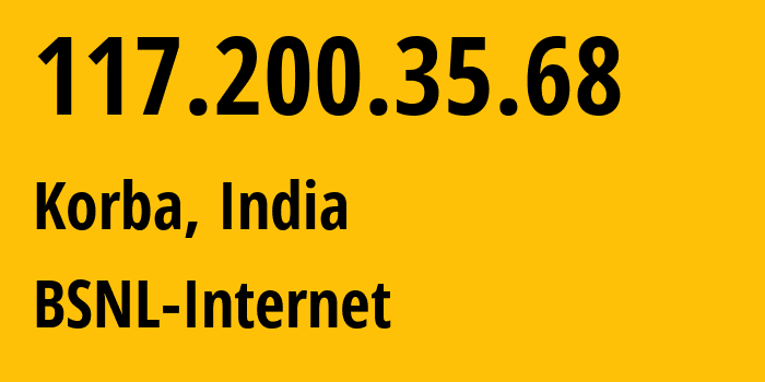 IP address 117.200.35.68 (Korba, Chhattisgarh, India) get location, coordinates on map, ISP provider AS9829 BSNL-Internet // who is provider of ip address 117.200.35.68, whose IP address