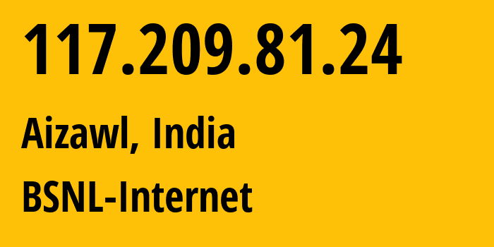 IP-адрес 117.209.81.24 (Аиджал, Мизорам, Индия) определить местоположение, координаты на карте, ISP провайдер AS9829 BSNL-Internet // кто провайдер айпи-адреса 117.209.81.24