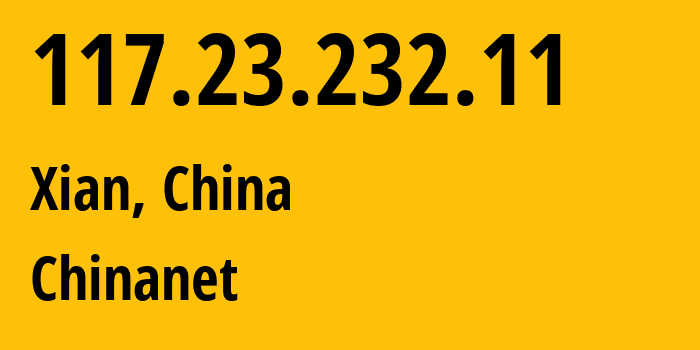 IP-адрес 117.23.232.11 (Сиань, Шэньси, Китай) определить местоположение, координаты на карте, ISP провайдер AS4134 Chinanet // кто провайдер айпи-адреса 117.23.232.11