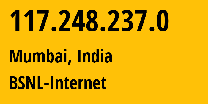 IP address 117.248.237.0 (Mumbai, Maharashtra, India) get location, coordinates on map, ISP provider AS9829 BSNL-Internet // who is provider of ip address 117.248.237.0, whose IP address