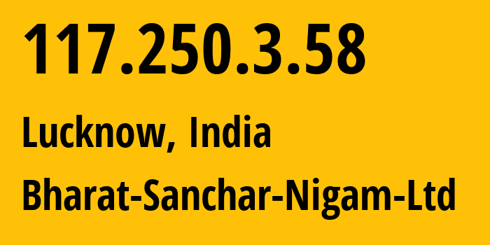 IP address 117.250.3.58 (Lucknow, Uttar Pradesh, India) get location, coordinates on map, ISP provider AS9829 Bharat-Sanchar-Nigam-Ltd // who is provider of ip address 117.250.3.58, whose IP address