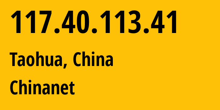 IP address 117.40.113.41 (Taohua, Jiangxi, China) get location, coordinates on map, ISP provider AS4134 Chinanet // who is provider of ip address 117.40.113.41, whose IP address