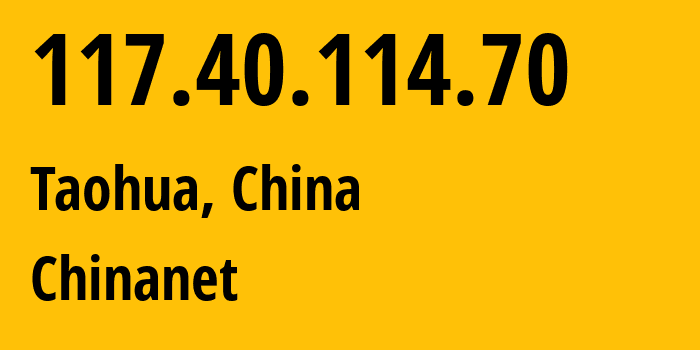 IP address 117.40.114.70 (Taohua, Jiangxi, China) get location, coordinates on map, ISP provider AS4134 Chinanet // who is provider of ip address 117.40.114.70, whose IP address