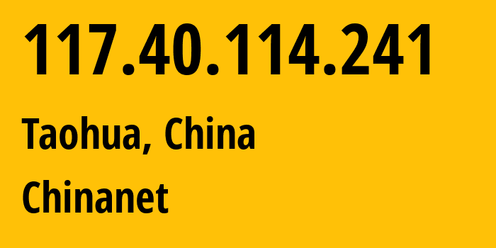 IP address 117.40.114.241 (Taohua, Jiangxi, China) get location, coordinates on map, ISP provider AS4134 Chinanet // who is provider of ip address 117.40.114.241, whose IP address