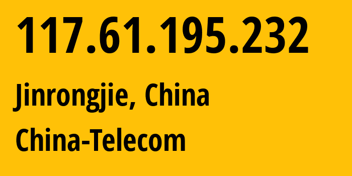 IP-адрес 117.61.195.232 (Jinrongjie, Beijing, Китай) определить местоположение, координаты на карте, ISP провайдер AS140636 China-Telecom // кто провайдер айпи-адреса 117.61.195.232