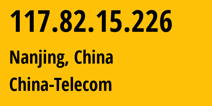 IP-адрес 117.82.15.226 (Нанкин, Jiangsu, Китай) определить местоположение, координаты на карте, ISP провайдер AS140292 China-Telecom // кто провайдер айпи-адреса 117.82.15.226