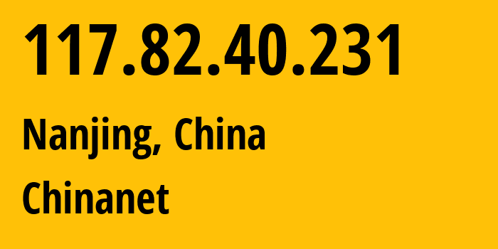 IP-адрес 117.82.40.231 (Нанкин, Jiangsu, Китай) определить местоположение, координаты на карте, ISP провайдер AS4134 Chinanet // кто провайдер айпи-адреса 117.82.40.231