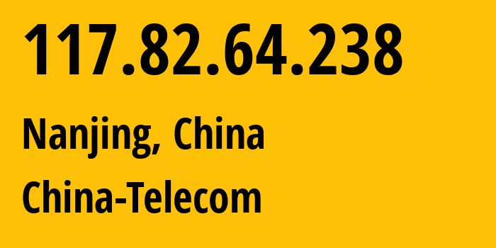 IP address 117.82.64.238 (Nanjing, Jiangsu, China) get location, coordinates on map, ISP provider AS140292 China-Telecom // who is provider of ip address 117.82.64.238, whose IP address