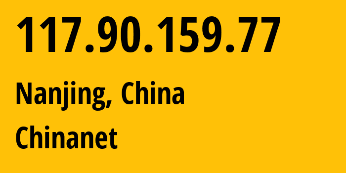 IP-адрес 117.90.159.77 (Нанкин, Jiangsu, Китай) определить местоположение, координаты на карте, ISP провайдер AS4134 Chinanet // кто провайдер айпи-адреса 117.90.159.77