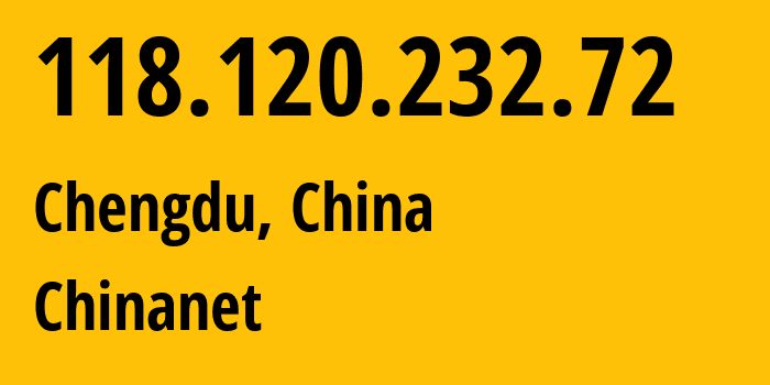 IP-адрес 118.120.232.72 (Чэнду, Сычуань, Китай) определить местоположение, координаты на карте, ISP провайдер AS4134 Chinanet // кто провайдер айпи-адреса 118.120.232.72