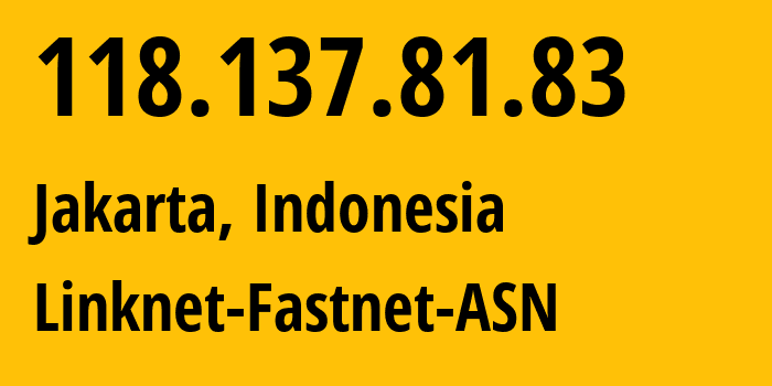 IP-адрес 118.137.81.83 (Джакарта, Jakarta, Индонезия) определить местоположение, координаты на карте, ISP провайдер AS23700 Linknet-Fastnet-ASN // кто провайдер айпи-адреса 118.137.81.83
