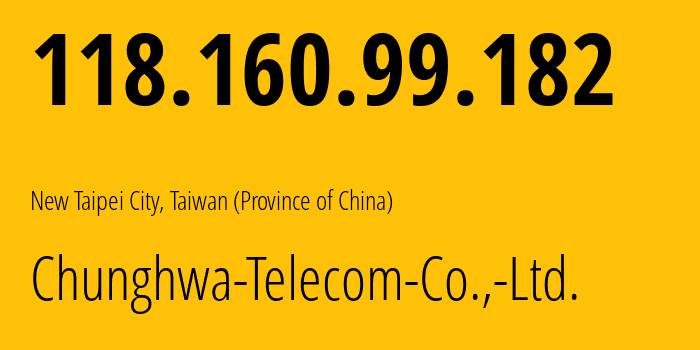 IP-адрес 118.160.99.182 (Новый Тайбэй, Новый Тайбэй, Тайвань) определить местоположение, координаты на карте, ISP провайдер AS3462 Chunghwa-Telecom-Co.,-Ltd. // кто провайдер айпи-адреса 118.160.99.182