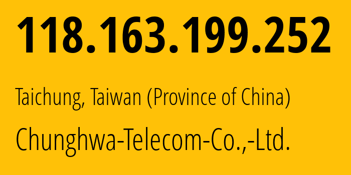 IP address 118.163.199.252 (Taichung, Taichung City, Taiwan (Province of China)) get location, coordinates on map, ISP provider AS3462 Chunghwa-Telecom-Co.,-Ltd. // who is provider of ip address 118.163.199.252, whose IP address