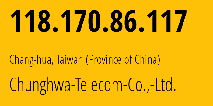 IP-адрес 118.170.86.117 (Chang-hua, Changhua, Тайвань) определить местоположение, координаты на карте, ISP провайдер AS3462 Chunghwa-Telecom-Co.,-Ltd. // кто провайдер айпи-адреса 118.170.86.117