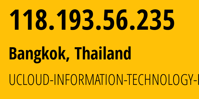 IP-адрес 118.193.56.235 (Бангкок, Bangkok, Таиланд) определить местоположение, координаты на карте, ISP провайдер AS135377 UCLOUD-INFORMATION-TECHNOLOGY-HK-LIMITED // кто провайдер айпи-адреса 118.193.56.235