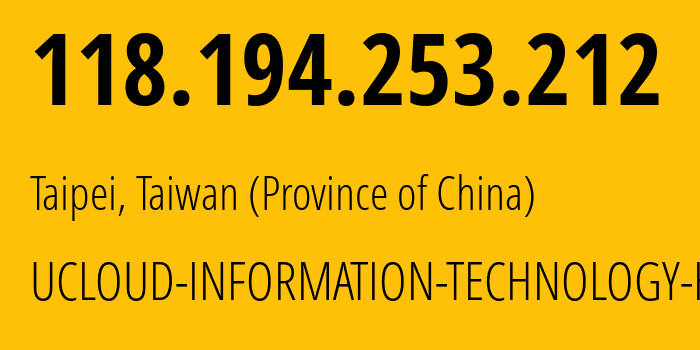 IP-адрес 118.194.253.212 (Тайбэй, Taipei City, Тайвань) определить местоположение, координаты на карте, ISP провайдер AS135377 UCLOUD-INFORMATION-TECHNOLOGY-HK-LIMITED // кто провайдер айпи-адреса 118.194.253.212