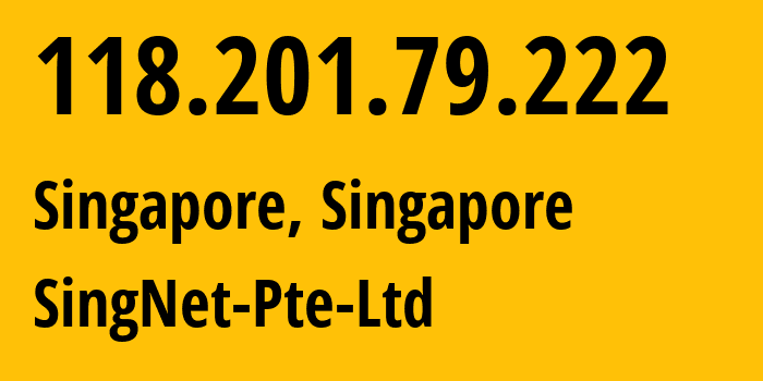 IP address 118.201.79.222 (Singapore, Central Singapore, Singapore) get location, coordinates on map, ISP provider AS3758 SingNet-Pte-Ltd // who is provider of ip address 118.201.79.222, whose IP address