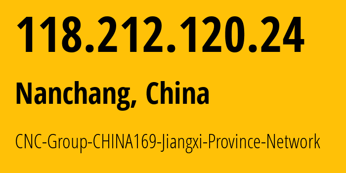IP-адрес 118.212.120.24 (Наньчан, Jiangxi, Китай) определить местоположение, координаты на карте, ISP провайдер AS4837 CNC-Group-CHINA169-Jiangxi-Province-Network // кто провайдер айпи-адреса 118.212.120.24
