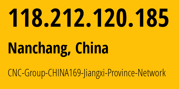 IP-адрес 118.212.120.185 (Наньчан, Jiangxi, Китай) определить местоположение, координаты на карте, ISP провайдер AS4837 CNC-Group-CHINA169-Jiangxi-Province-Network // кто провайдер айпи-адреса 118.212.120.185