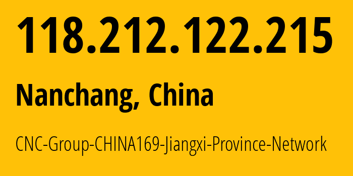 IP address 118.212.122.215 (Nanchang, Jiangxi, China) get location, coordinates on map, ISP provider AS4837 CNC-Group-CHINA169-Jiangxi-Province-Network // who is provider of ip address 118.212.122.215, whose IP address