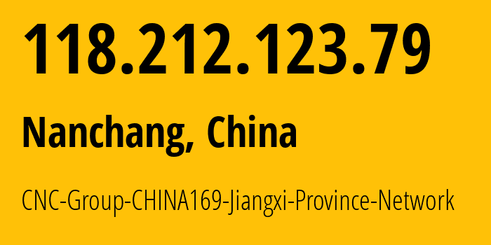 IP address 118.212.123.79 (Nanchang, Jiangxi, China) get location, coordinates on map, ISP provider AS4837 CNC-Group-CHINA169-Jiangxi-Province-Network // who is provider of ip address 118.212.123.79, whose IP address