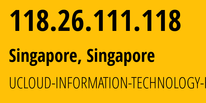 IP-адрес 118.26.111.118 (Сингапур, North West, Сингапур) определить местоположение, координаты на карте, ISP провайдер AS135377 UCLOUD-INFORMATION-TECHNOLOGY-HK-LIMITED // кто провайдер айпи-адреса 118.26.111.118