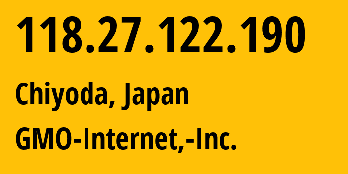 IP-адрес 118.27.122.190 (Chiyoda, Токио, Япония) определить местоположение, координаты на карте, ISP провайдер AS7506 GMO-Internet,-Inc. // кто провайдер айпи-адреса 118.27.122.190