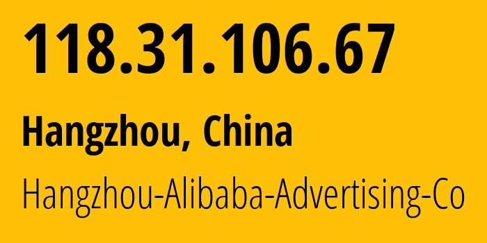 IP-адрес 118.31.106.67 (Ханчжоу, Zhejiang, Китай) определить местоположение, координаты на карте, ISP провайдер AS37963 Hangzhou-Alibaba-Advertising-Co // кто провайдер айпи-адреса 118.31.106.67