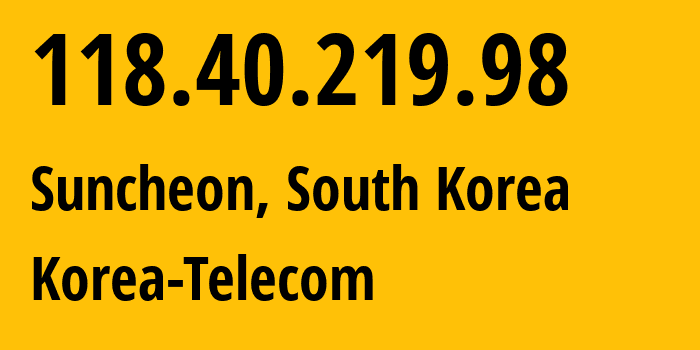 IP-адрес 118.40.219.98 (Suncheon, Jeollanam-do, Южная Корея) определить местоположение, координаты на карте, ISP провайдер AS4766 Korea-Telecom // кто провайдер айпи-адреса 118.40.219.98