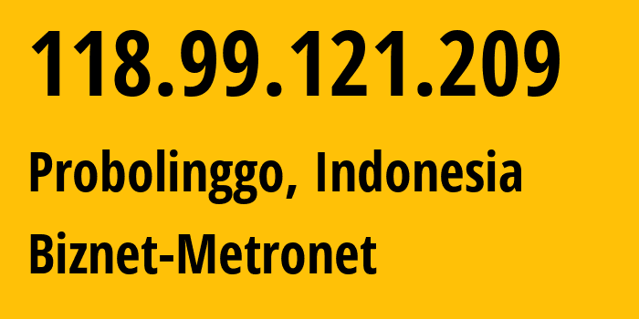 IP-адрес 118.99.121.209 (Probolinggo, Восточная Ява, Индонезия) определить местоположение, координаты на карте, ISP провайдер AS17451 Biznet-Metronet // кто провайдер айпи-адреса 118.99.121.209