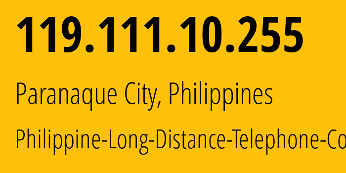 IP address 119.111.10.255 (Paranaque City, Metro Manila, Philippines) get location, coordinates on map, ISP provider AS9299 Philippine-Long-Distance-Telephone-Co. // who is provider of ip address 119.111.10.255, whose IP address