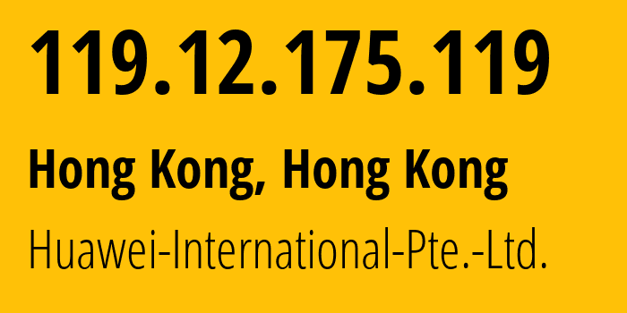 IP address 119.12.175.119 (Hong Kong, Central and Western District, Hong Kong) get location, coordinates on map, ISP provider AS136907 Huawei-International-Pte.-Ltd. // who is provider of ip address 119.12.175.119, whose IP address