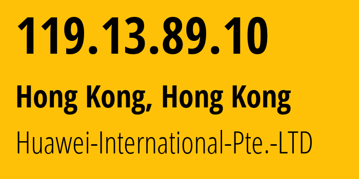 IP address 119.13.89.10 (Hong Kong, Central and Western District, Hong Kong) get location, coordinates on map, ISP provider AS136907 Huawei-International-Pte.-LTD // who is provider of ip address 119.13.89.10, whose IP address