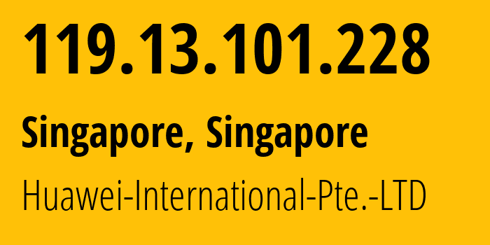 IP address 119.13.101.228 (Singapore, North West, Singapore) get location, coordinates on map, ISP provider AS136907 Huawei-International-Pte.-LTD // who is provider of ip address 119.13.101.228, whose IP address
