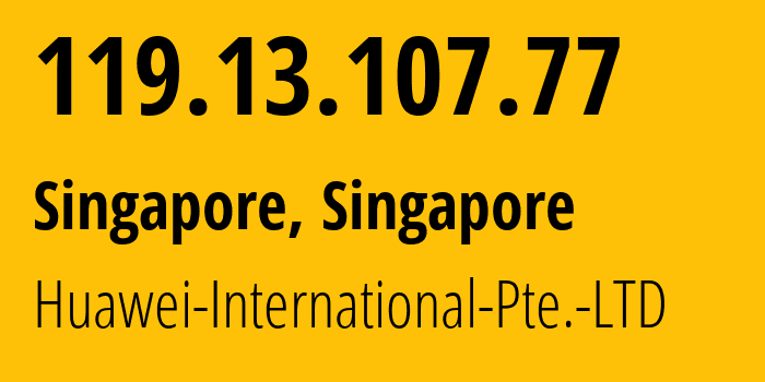 IP-адрес 119.13.107.77 (Сингапур, North West, Сингапур) определить местоположение, координаты на карте, ISP провайдер AS136907 Huawei-International-Pte.-LTD // кто провайдер айпи-адреса 119.13.107.77