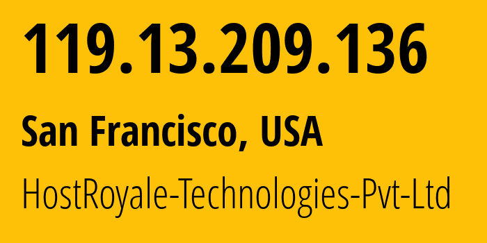 IP-адрес 119.13.209.136 (Сан-Франциско, Калифорния, США) определить местоположение, координаты на карте, ISP провайдер AS207990 HostRoyale-Technologies-Pvt-Ltd // кто провайдер айпи-адреса 119.13.209.136